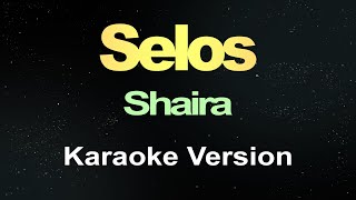 Selos  Shaira Karaoke Version [upl. by Anelej]