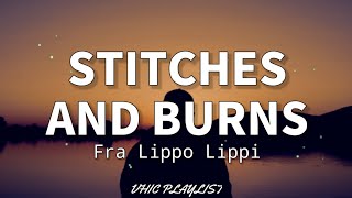 Stitches And Burns  Fra Lippo Lippi Lyrics🎶 [upl. by Adalai334]