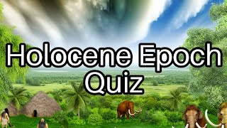 🌍 Test Your Knowledge Fascinating Facts About the Holocene Epoch [upl. by Dorwin]