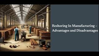 Reshoring In Manufacturing – Advantages and Disadvantages [upl. by Parthinia]