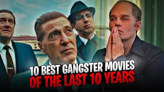 🔥 10 Best Gangster Movies of the Last 10 Years 🔥 [upl. by Naoma]