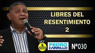 Nº 030 quotLIBRES DEL RESENTIMIENTO 2quot Pastor Pedro Carrillo [upl. by Acinorej]