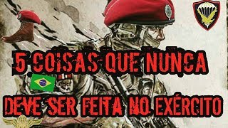 5 Coisa Que você NUNCA deve Fazer no Exercito Brasileiro [upl. by Ahsat406]