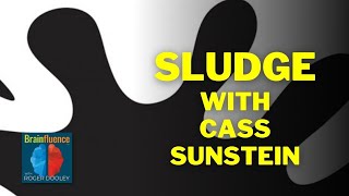 SLUDGE with Cass Sunstein  Brainfluence [upl. by Ainotna]