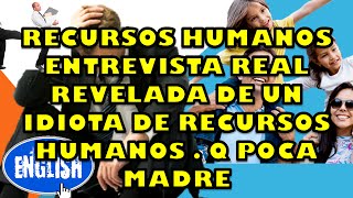 entrevista revelada filmacion real de un IDIOTA DE RECURSOS HUMANOS  q poca madre [upl. by Alake597]