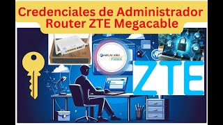 Pedï Las Credenciales de Administrador Para El Router ZTE de Megacable [upl. by Cristen]