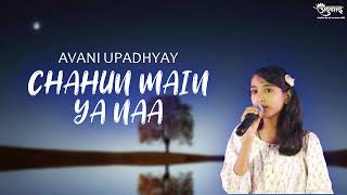 Chahun Main Ya Naa  Avni Upadhyay  Original By Arijit Singh [upl. by Greggs]