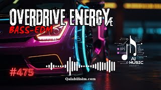 Overdrive Energy æ 🎧 Bass Boosted 🔥Best of EDM 🔥 instrumental 🔥 Car  House  Party 🔥 AI Music [upl. by Lyrem]