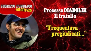 Fratello DIABOLIK  quotFrequentava PREGIUDICATI del Trulloquot [upl. by Petronia625]