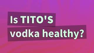 Is Titos vodka healthy [upl. by Cosmo]