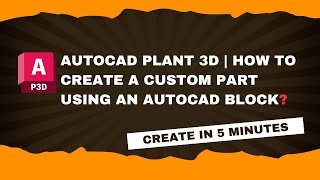 AutoCAD Plant 3D  Create Custom Part Using AutoCAD Block [upl. by Yasui]