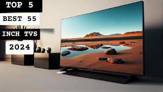 Best 55 Inch TVs 2024 [upl. by Grayson529]