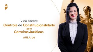 Aula 6  Controle de Constitucionalidade para Concursos Jurídicos  Curso Gratuito [upl. by Monto593]