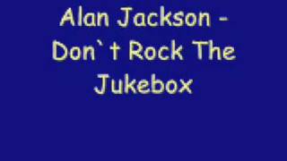 Alan Jackson  Dont Rock The Jukebox [upl. by Lajib560]