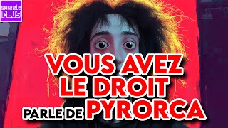 VOUS AVEZ LE DROIT PARLE DE PYRORCA [upl. by Edson]