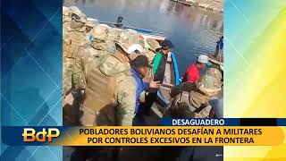 POBLADORES BOLIVIANOS DESAFÍAN A MILITARES POR CONTROLES EXCESIVOS EN LA FRONTERA [upl. by Ettenay]