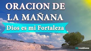 Oración de la MAÑANA – Dios es mi fortaleza [upl. by Ellerehs]