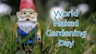 World Naked Gardening Day [upl. by Ahsenahs906]