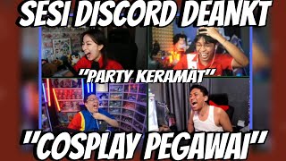 SESI DISCORD DEANKT BARENG PARTY KERAMAT quotCOSPLAY PEGAWAIquot [upl. by Natalya582]