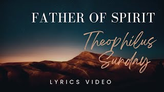 Father of Spirit by Theophilus Sunday Lyrics Video [upl. by Sydel]