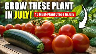 15 Crops You NEED to Plant in July for a Bountiful Harvest [upl. by Ealasaid]