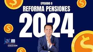 Episodio 8  Reforma de Pensiones 2024 [upl. by Annahsohs]