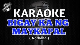 BIGAY KA NG MAYKAPAL  Norhana KARAOKE [upl. by Keri]