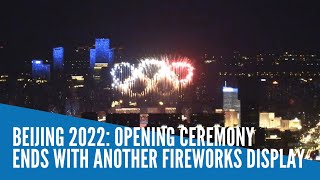 Beijing 2022 Opening ceremony ends with another fireworks display [upl. by Tri310]