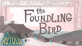 The Foundling Bird  Stories Retold [upl. by Peer]