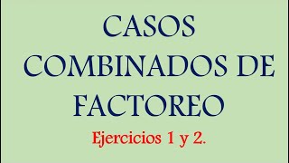 Casos Combinados de Factoreo  Ejercicios 1 y 2 explicados paso a paso [upl. by Laurianne]