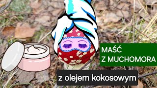 Maść z muchomora na bazie oleju kokosowego 🍄🥥 [upl. by Yvehc628]