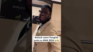 Keblack vanne Franglish perdu au NMA 2024 😭😭 [upl. by Abra746]