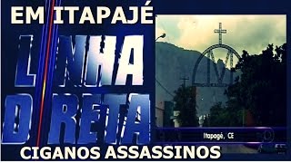 Linha Direta em Itapajé  Os Ciganos Assassinos [upl. by Ahsauqram]