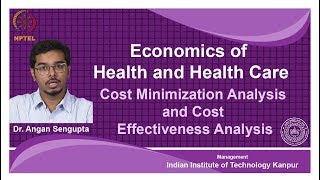 noc18mg23 Lec 37Cost Minimization Analysis and Cost Effectiveness Analysis [upl. by Dahcir473]