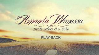 AMANDA WANESSA  PlayBack  MEU ALVO É O CÉU [upl. by Alletnahs956]