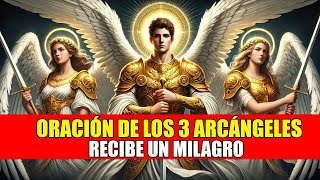 ORACIÓN DE LOS 3 ARCÁNGELES MÁS PODEROSOS  RECIBE UN MILAGRO  SAN MIGUEL SAN GABRIEL Y SAN RAFAEL [upl. by Fullerton]