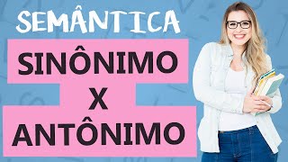 SINÔNIMO x ANTÔNIMO DIFERENÇAS  ENTENDA E ACERTE NA PROVA  Aula 3  Profa Pamba  Semântica [upl. by Ixela458]