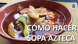 Receta de Sopa Azteca Casera O Sopa de Tortilla O Sopa Tarasca D [upl. by Doble]