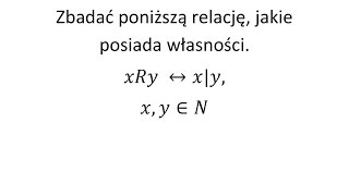 Relacje cz1 Zbadać relację i podać jej własności [upl. by Rolland990]