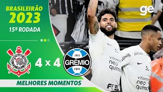 CORINTHIANS 4 X 4 GRÊMIO  MELHORES MOMENTOS  15ª RODADA BRASILEIRÃO 2023  geglobo [upl. by Meir222]