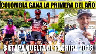 RESUMEN 3 ETAPA VUELTA al TACHIRA 2023 BRUTAL COLOMBIA GANA PRIMERA del AÑO [upl. by Gilli]