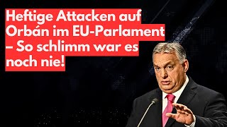 Skandal Viktor Orbán wird im EU Parlament angebrüllt und attackiert [upl. by Ynnhoj624]