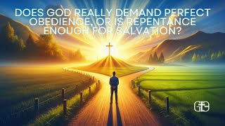 Does God Really Demand Perfect Obedience or Is Repentance Enough for Salvation [upl. by Llehctim409]