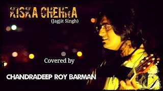 Kiska Chehra  HD VIDEO  Tribute To Jagjit Singh  Chandradeep Roy Barman Cover [upl. by Hilde615]