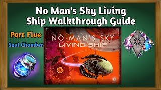 Living Ship Walkthrough GuideSoul ChamberPart 5No Mans Sky 234 [upl. by Eelyab115]