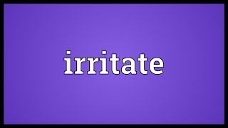 Irritate Meaning [upl. by Llerut]