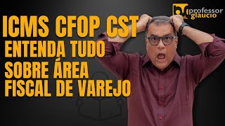 ICMS CFOP CST Entenda tudo sobre área fiscal do Varejo [upl. by Ange]