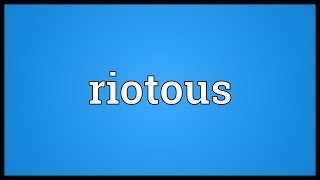 Riotous Meaning [upl. by Augie]