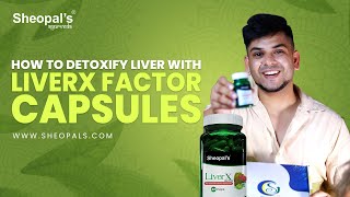 How To Detoxify Liver With LiverX Factor Capsules  Sheopals [upl. by Norred458]