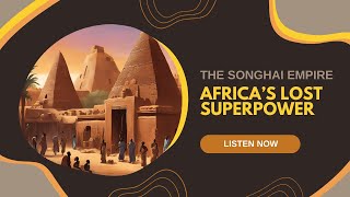 Rise of the Songhai Empire Africas Lost Superpower  AfriLens Podcast  Episode 12 [upl. by Terrie]